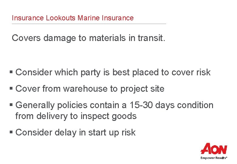 Insurance Lookouts Marine Insurance Covers damage to materials in transit. § Consider which party