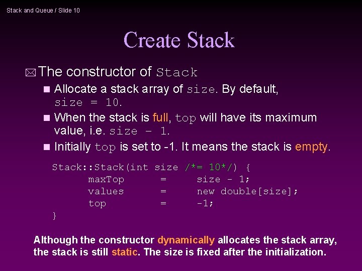 Stack and Queue / Slide 10 Create Stack * The constructor of Stack Allocate