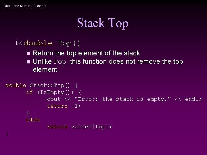 Stack and Queue / Slide 13 Stack Top * double Top() Return the top