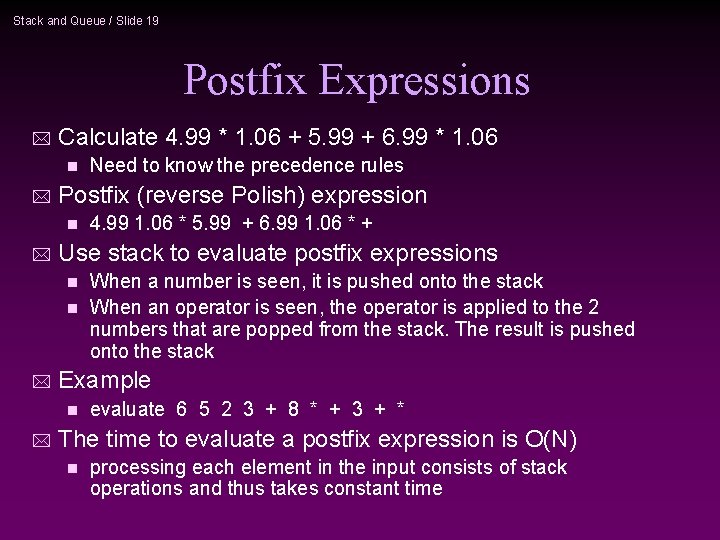 Stack and Queue / Slide 19 Postfix Expressions * Calculate 4. 99 * 1.