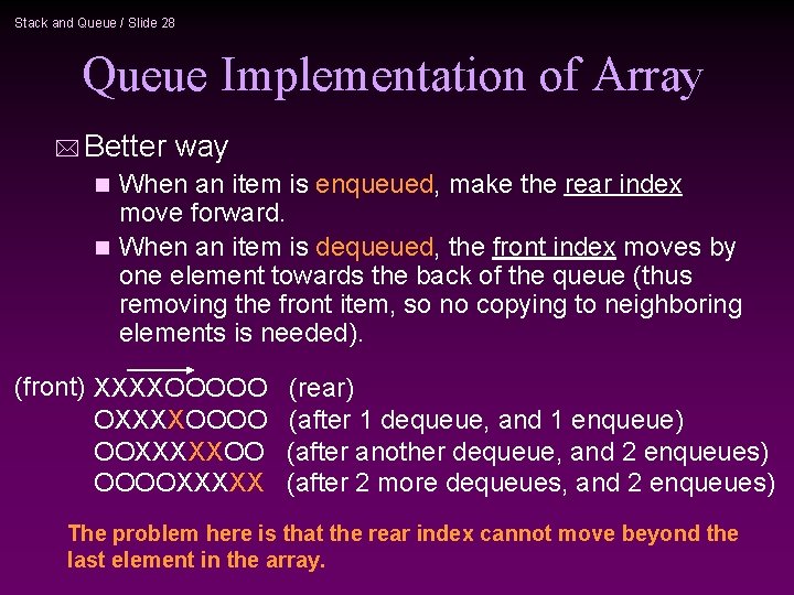 Stack and Queue / Slide 28 Queue Implementation of Array * Better way When
