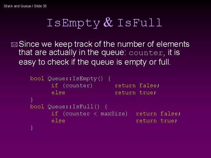 Stack and Queue / Slide 35 Is. Empty & Is. Full * Since we