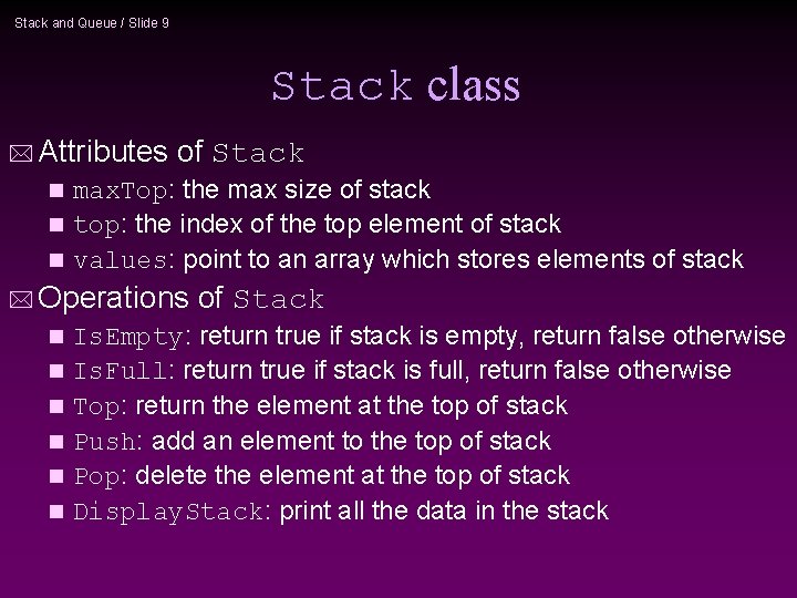 Stack and Queue / Slide 9 Stack class * Attributes of Stack max. Top: