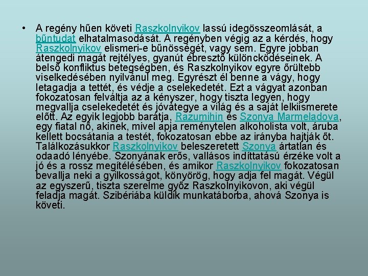  • A regény hűen követi Raszkolnyikov lassú idegösszeomlását, a bűntudat elhatalmasodását. A regényben