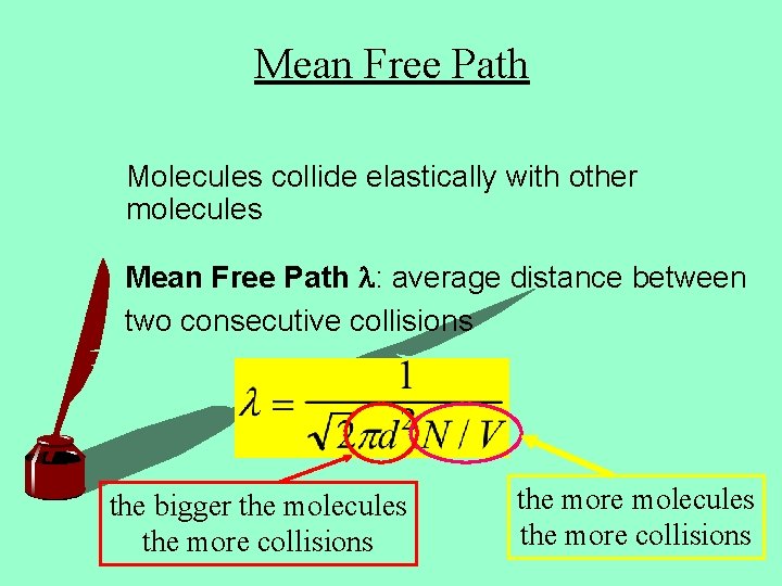 Mean Free Path Molecules collide elastically with other molecules Mean Free Path l: average