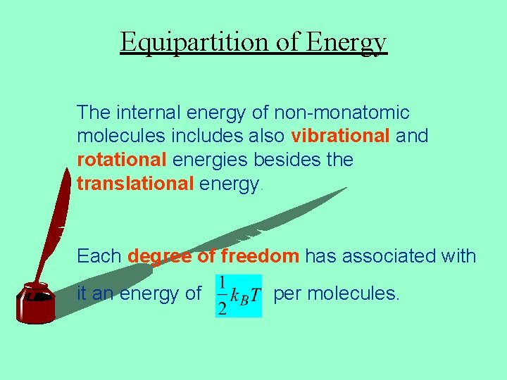 Equipartition of Energy The internal energy of non-monatomic molecules includes also vibrational and rotational