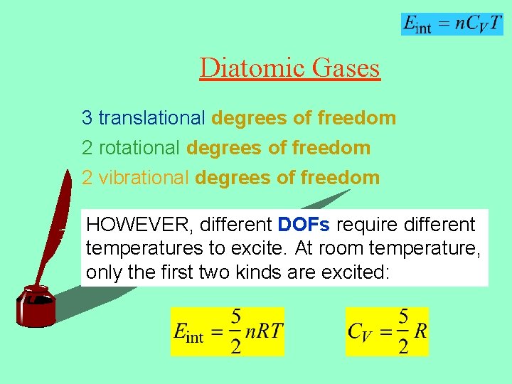 Diatomic Gases 3 translational degrees of freedom 2 rotational degrees of freedom 2 vibrational
