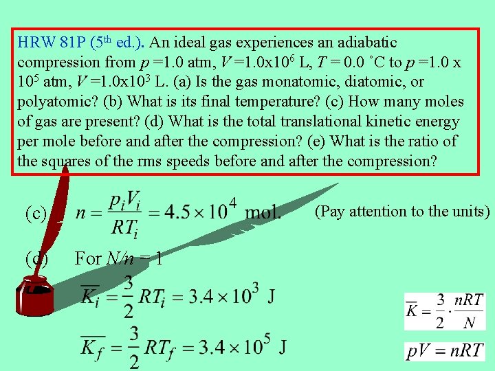 HRW 81 P (5 th ed. ). An ideal gas experiences an adiabatic compression