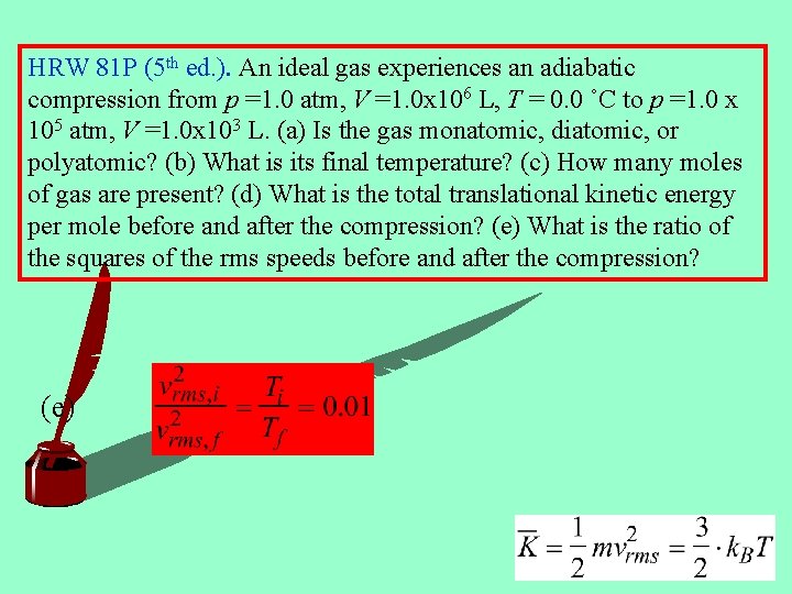 HRW 81 P (5 th ed. ). An ideal gas experiences an adiabatic compression
