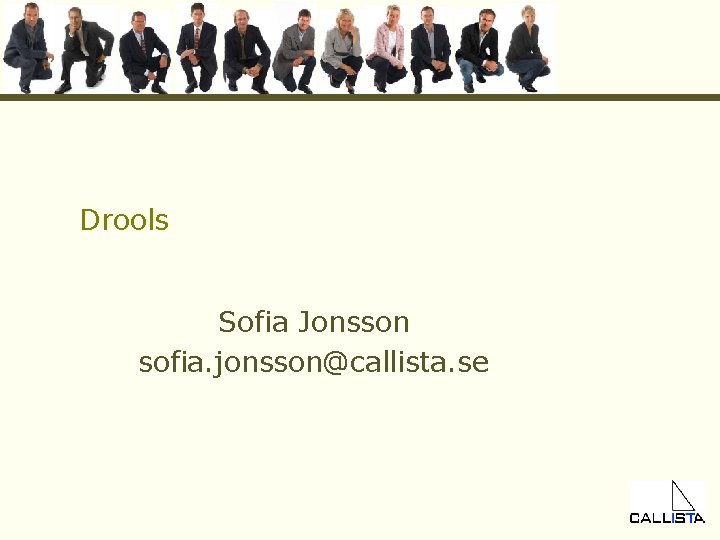 Drools Sofia Jonsson sofia. jonsson@callista. se 