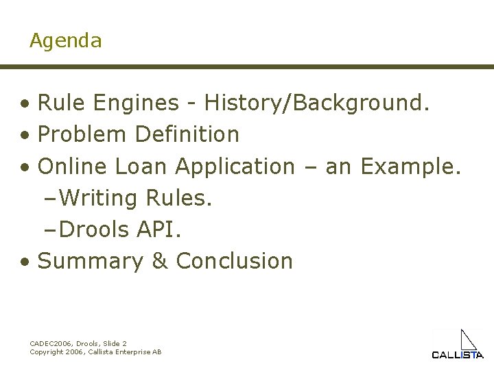 Agenda • Rule Engines - History/Background. • Problem Definition • Online Loan Application –