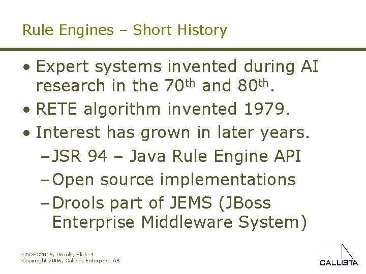 Rule Engines – Short History • Expert systems invented during AI research in the