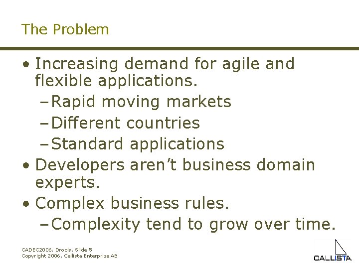 The Problem • Increasing demand for agile and flexible applications. – Rapid moving markets