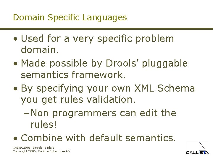 Domain Specific Languages • Used for a very specific problem domain. • Made possible