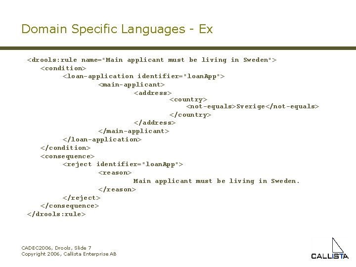 Domain Specific Languages - Ex <drools: rule name="Main applicant must be living in Sweden">