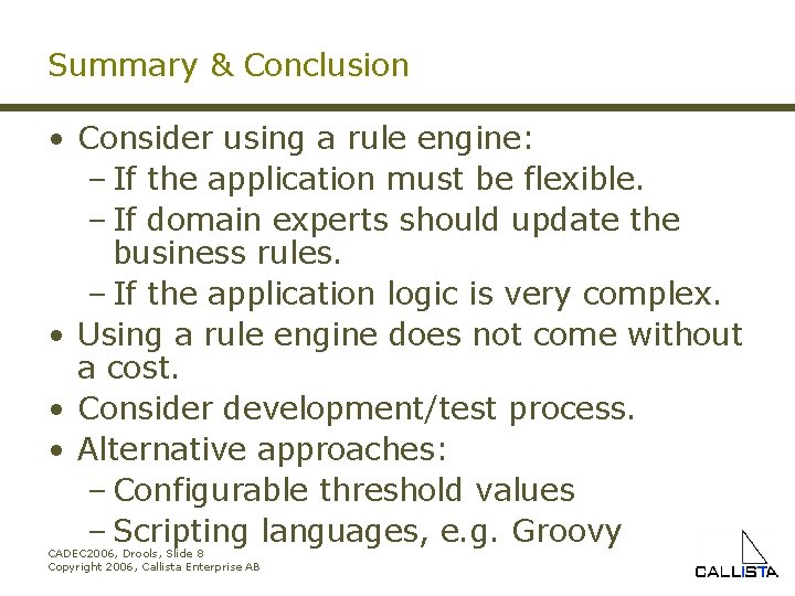 Summary & Conclusion • Consider using a rule engine: – If the application must