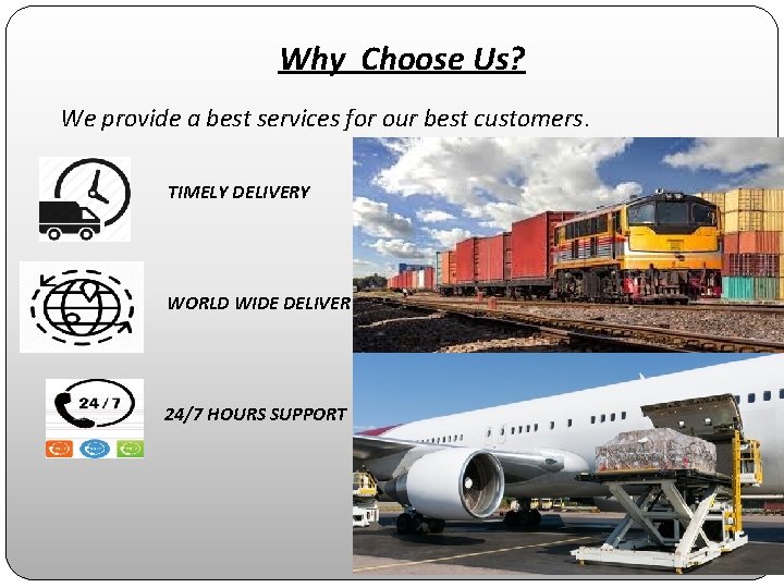 Why Choose Us? We provide a best services for our best customers. TIMELY DELIVERY