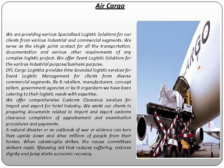 Air Cargo We are providing various Specialized Logistic Solutions for our clients from various