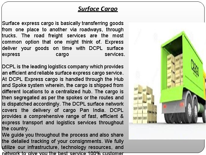 Surface Cargo Surface express cargo is basically transferring goods from one place to another