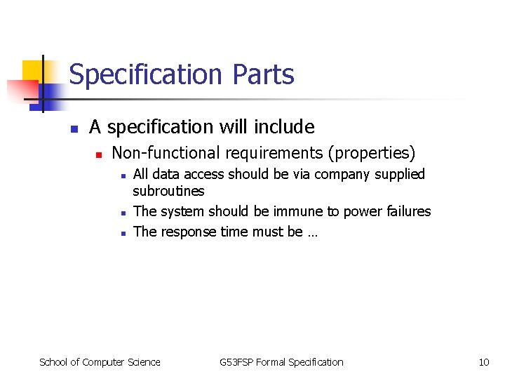 Specification Parts n A specification will include n Non-functional requirements (properties) n n n Specification Parts n A specification will include n Non-functional requirements (properties) n n n