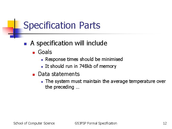 Specification Parts n A specification will include n Goals n n n Response times Specification Parts n A specification will include n Goals n n n Response times