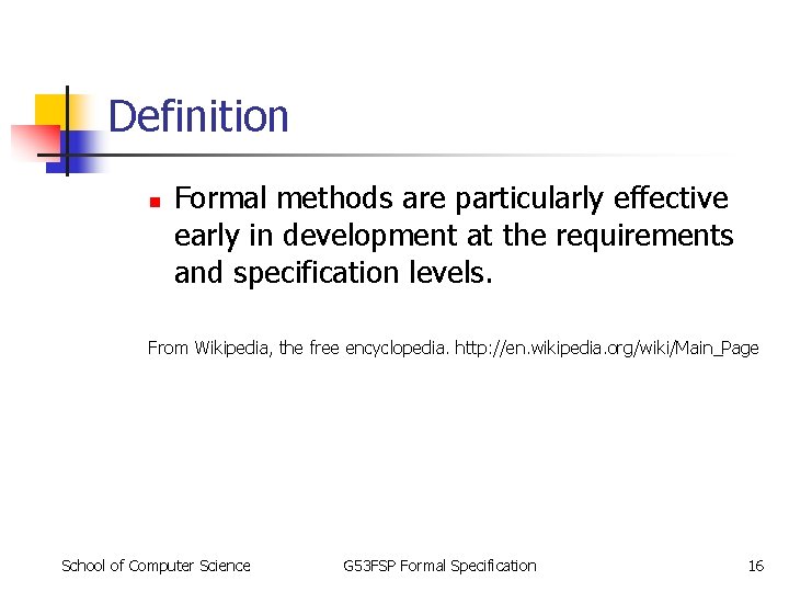 Definition n Formal methods are particularly effective early in development at the requirements and Definition n Formal methods are particularly effective early in development at the requirements and