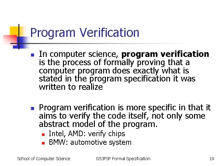 Program Verification n n In computer science, program verification is the process of formally Program Verification n n In computer science, program verification is the process of formally