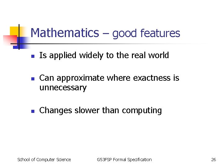 Mathematics – good features n n n Is applied widely to the real world Mathematics – good features n n n Is applied widely to the real world