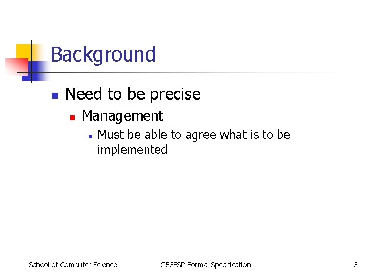 Background n Need to be precise n Management n Must be able to agree Background n Need to be precise n Management n Must be able to agree