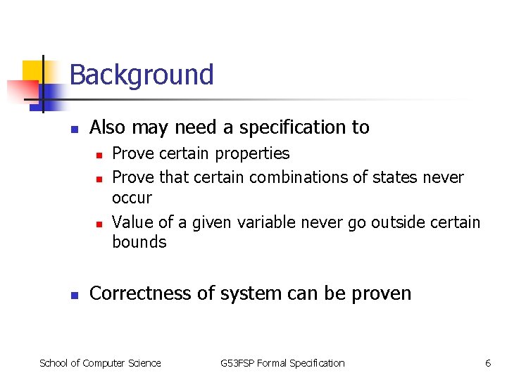 Background n Also may need a specification to n n Prove certain properties Prove Background n Also may need a specification to n n Prove certain properties Prove