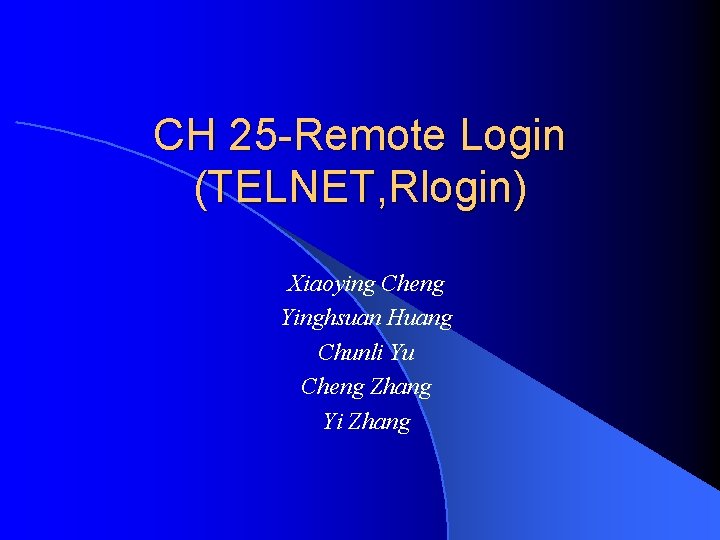 CH 25 -Remote Login (TELNET, Rlogin) Xiaoying Cheng Yinghsuan Huang Chunli Yu Cheng Zhang