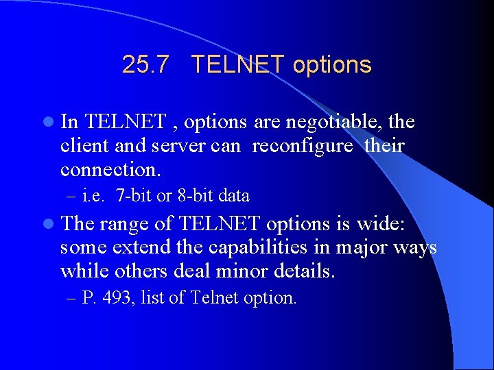 25. 7 TELNET options l In TELNET , options are negotiable, the client and