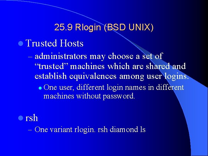 25. 9 Rlogin (BSD UNIX) l Trusted Hosts – administrators may choose a set
