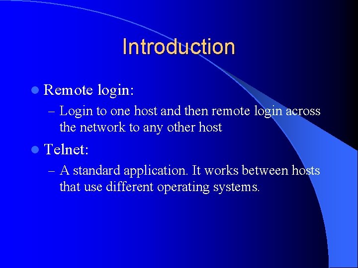 Introduction l Remote login: – Login to one host and then remote login across