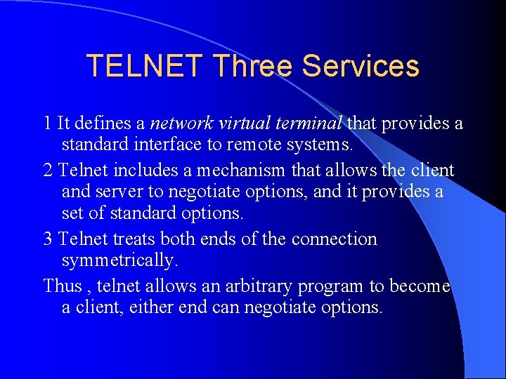 TELNET Three Services 1 It defines a network virtual terminal that provides a standard