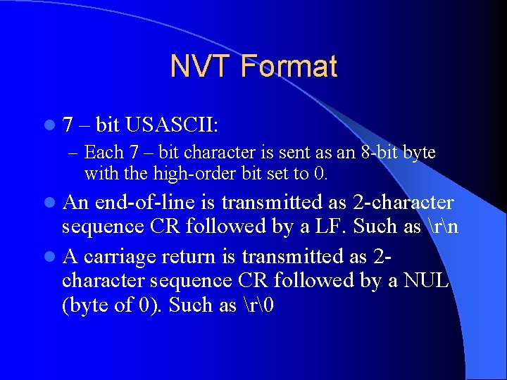 NVT Format l 7 – bit USASCII: – Each 7 – bit character is