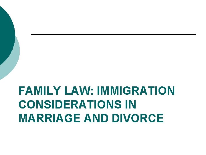 FAMILY LAW: IMMIGRATION CONSIDERATIONS IN MARRIAGE AND DIVORCE 