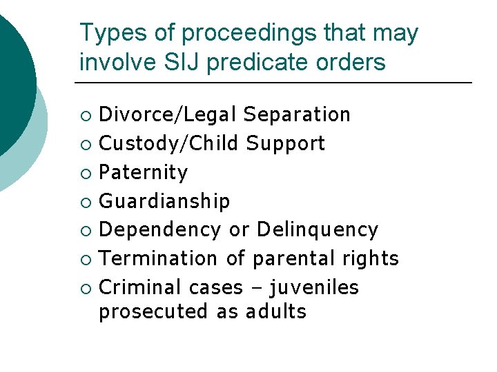 Types of proceedings that may involve SIJ predicate orders Divorce/Legal Separation ¡ Custody/Child Support