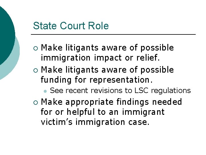 State Court Role Make litigants aware of possible immigration impact or relief. ¡ Make
