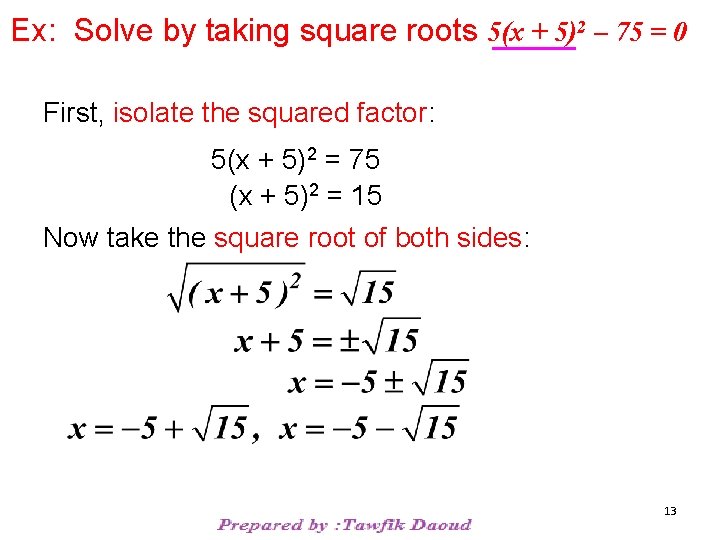 Ex: Solve by taking square roots 5(x + 5)2 – 75 = 0 First,