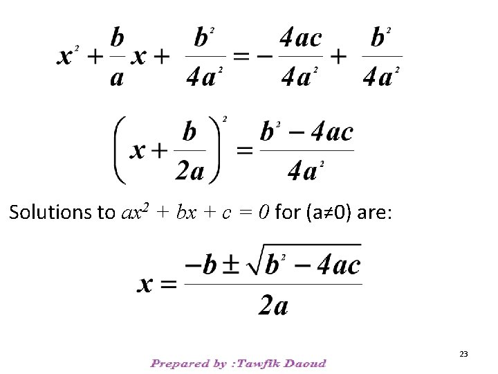 Solutions to ax 2 + bx + c = 0 for (a≠ 0) are: