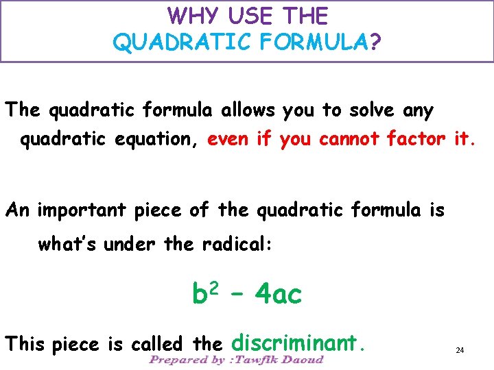 WHY USE THE QUADRATIC FORMULA? The quadratic formula allows you to solve any quadratic