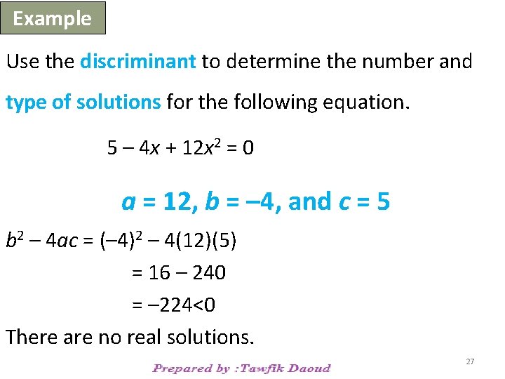 Example Use the discriminant to determine the number and type of solutions for the