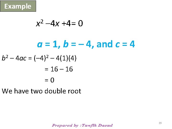 Example x 2 – 4 x +4= 0 a = 1, b = –