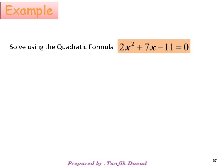 Example Solve using the Quadratic Formula 37 