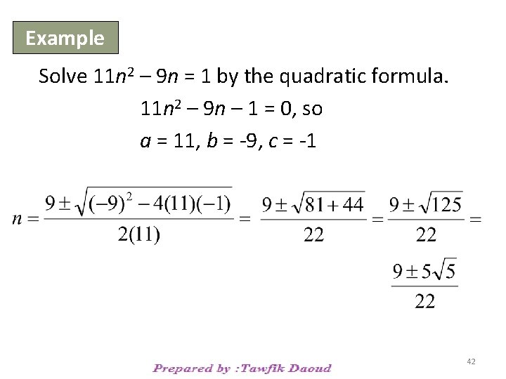 Example Solve 11 n 2 – 9 n = 1 by the quadratic formula.