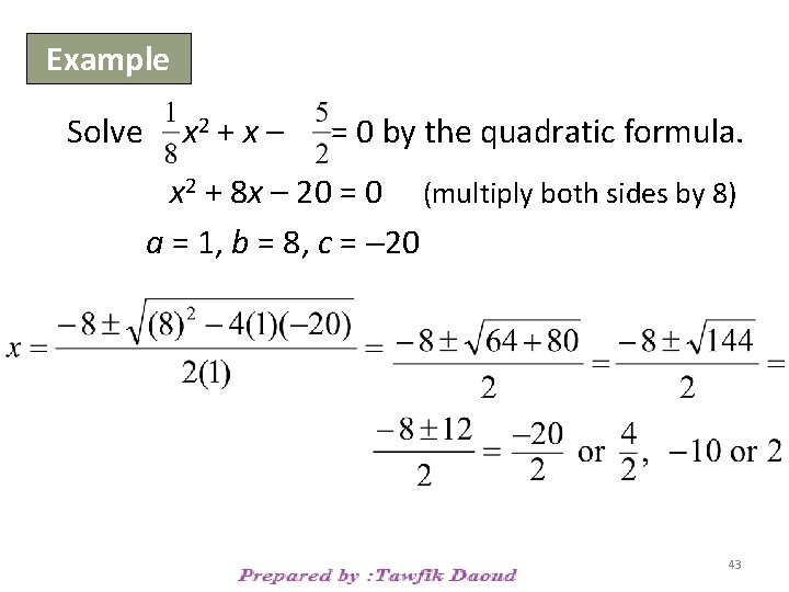 Example Solve x 2 + x – = 0 by the quadratic formula. x