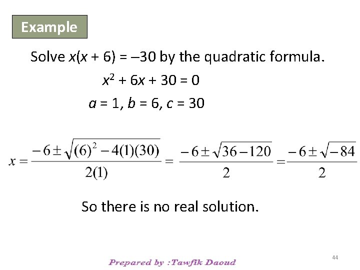 Example Solve x(x + 6) = 30 by the quadratic formula. x 2 +