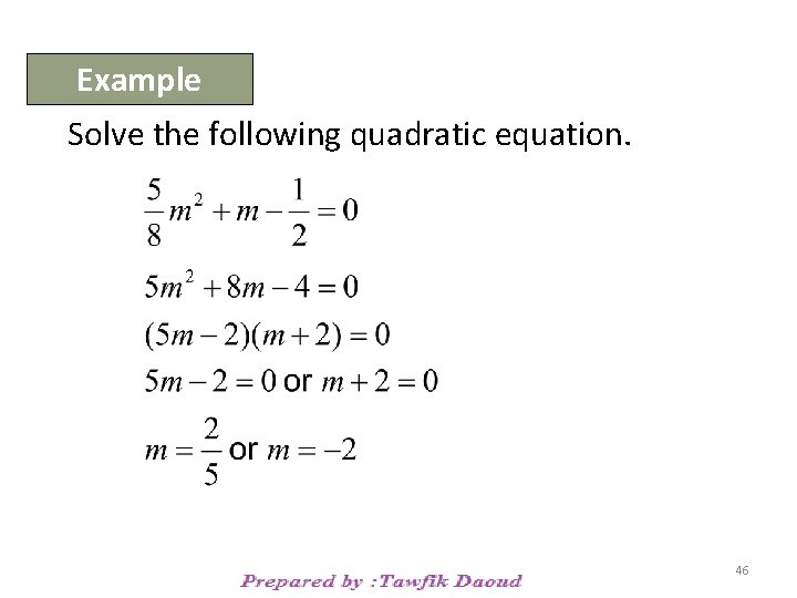 Example Solve the following quadratic equation. 46 