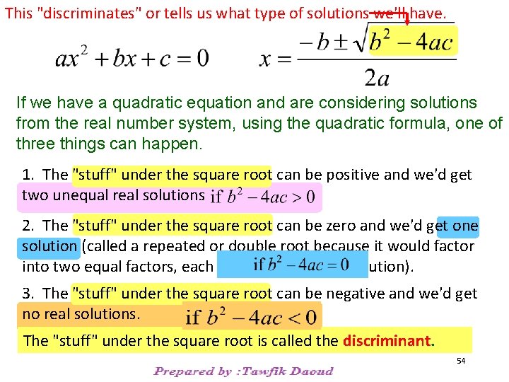 This "discriminates" or tells us what type of solutions we'll have. If we have